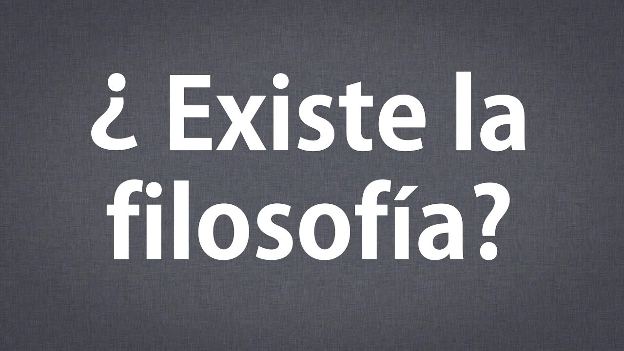 ¿Existe la filosofía?, pt. 1/2