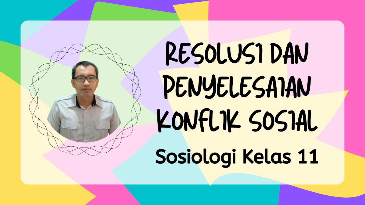 Sosiologi Kelas 11 - Resolusi dan Penyelesaian Konflik Sosial