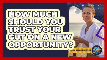 How Much Should You Trust Your Gut On A New Opportunity?