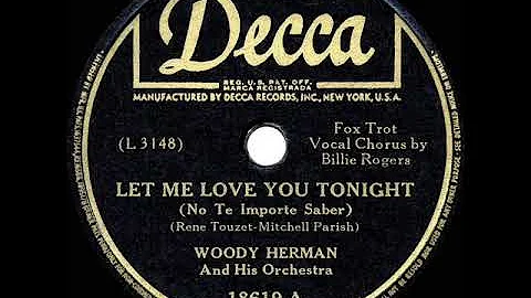 1944 HITS ARCHIVE: Let Me Love You Tonight - Woody...