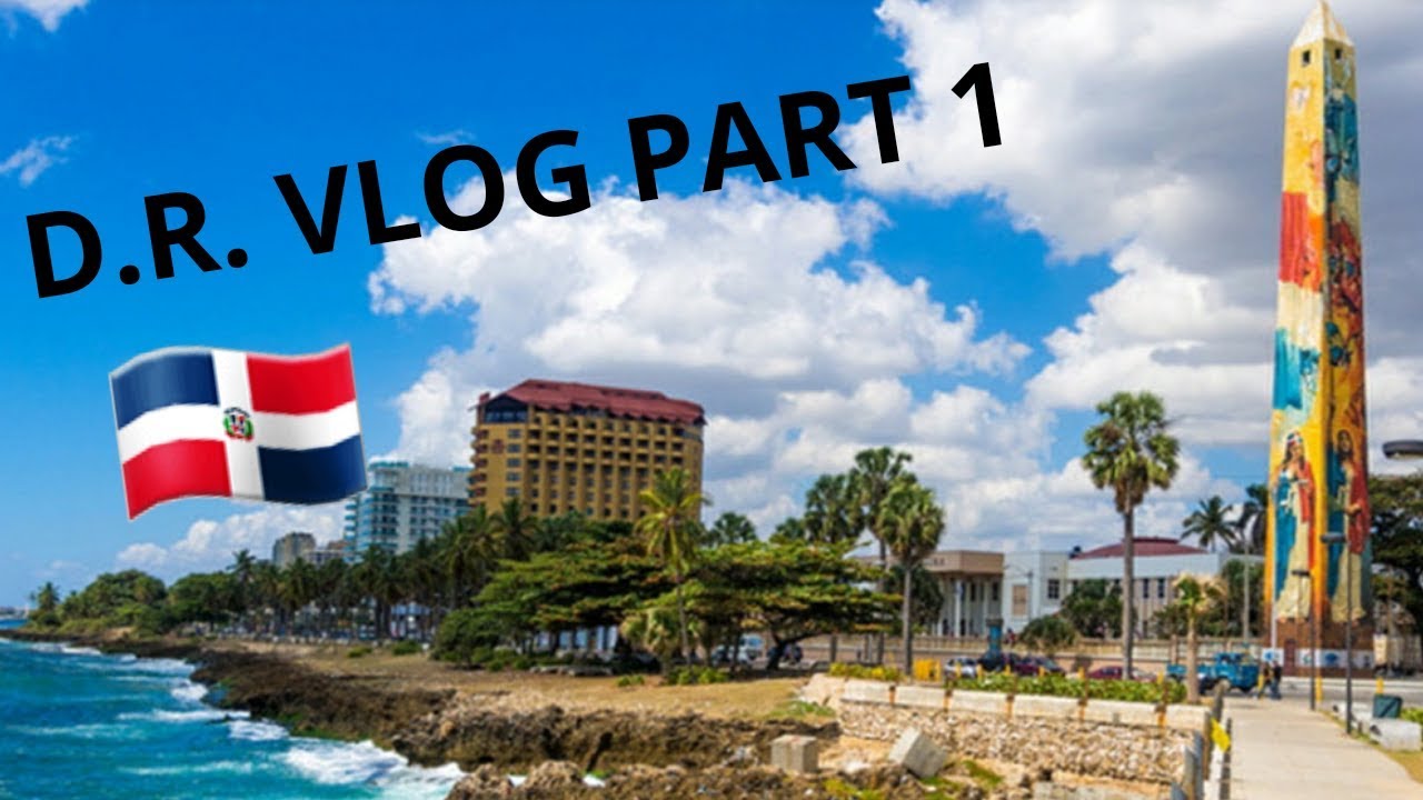 DR Vlog Part 1 🇩🇴 Santo Domingo, Dominican Republic YouTube