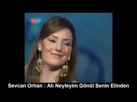 SEVCAN ORHAN : AH NEYLEYİM GÖNÜL SENİN ELİNDEN