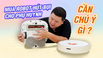Mua robot hút bụi cho bố mẹ: cần chú ý gì