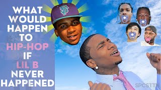 What Would Happen to HIP HOP if LIL B Never Happened?