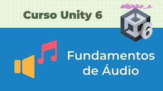 Fundamentos de Áudio no Unity [31#] Curso de Unity 6 - Módulo 2