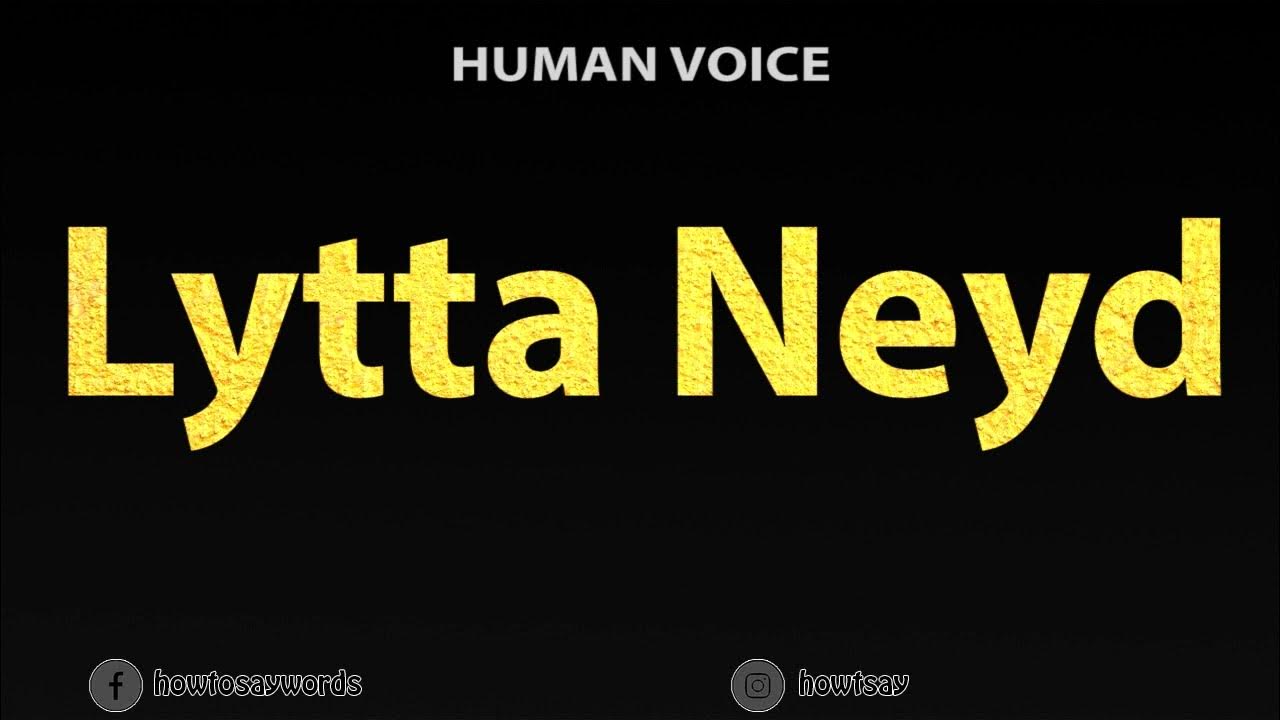 How To Pronounce Lytta Neyd YouTube