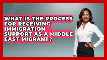 What Is the Process for Receiving Immigration Support as a Middle East Migrant?