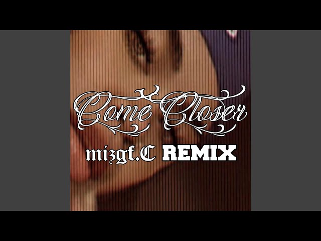 Come Closer (feat. Konecs, Reggie u0026 Switch E) (Mizgf.C Remix) class=
