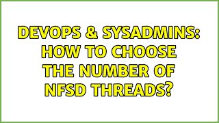 DevOps & SysAdmins: How to choose the number of nfsd threads? Wealth
