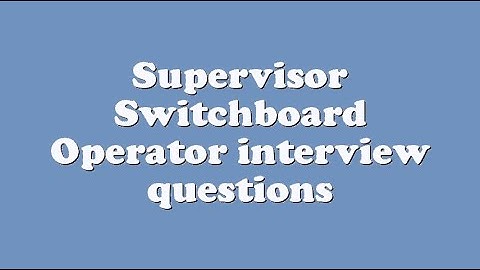 Supervisor Switchboard Operator interview questions