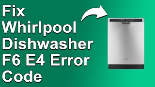 How To Fix Whirlpool Dishwasher F6 E4 Error Code - Meaning, Causes, & Solutions (Simple Fix)
