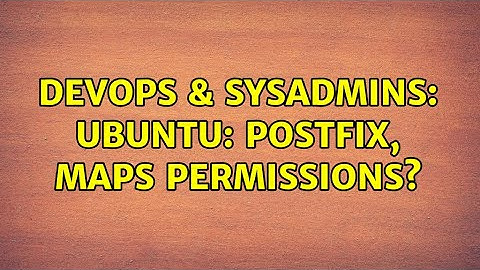 DevOps & SysAdmins: Ubuntu: Postfix, maps permissions?