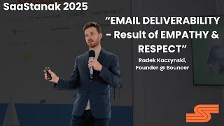 Radek Kaczynski: Email Deliverability - Result of Empathy & Respect @ SaaStanak 2025