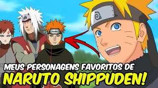 Naruto Shippuden! Meus PERSONAGENS FAVORITOS do ANIME!