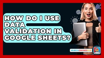How Do I Use Data Validation In Google Sheets? - SearchEnginesHub.com