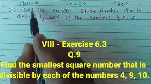 VIII - 6.3, Q.9 Find the smallest square number that is divisible by each of the numbers 4, 9, 10.