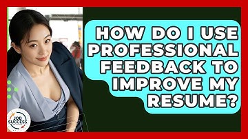 How Do I Use Professional Feedback To Improve My Resume? - Job Success Network
