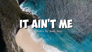 It Ain't Me - Slow Remix By Rawi Beat (Lirik Terjemahan)