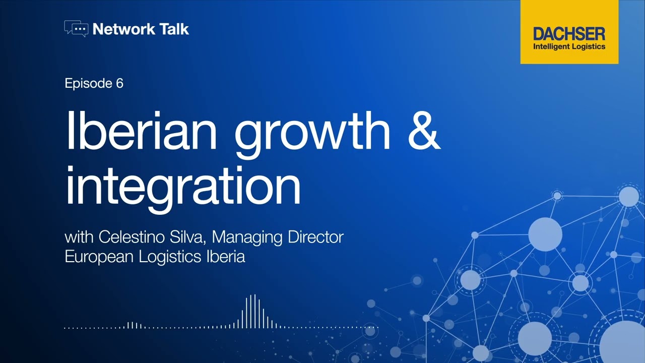 #6 Iberian growth & Integration | Network Talk - The DACHSER Global Logistics Podcast