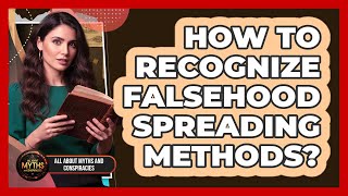 How To Recognize Falsehood Spreading Methods?