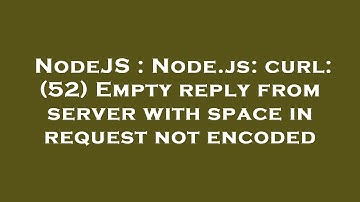 NodeJS : Node.js: curl: (52) Empty reply from server with space in request not encoded