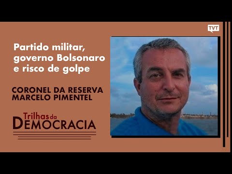 Partido militar, governo Bolsonaro e risco de golpe | Marcelo Pimentel no Trilhas da Democracia