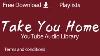 Take You Home | YouTube Audio Library