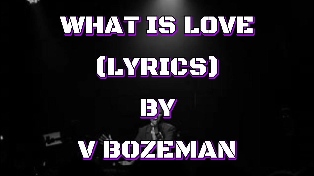 What Is Love Lyrics By V Bozeman What is love (lyrics) ~ V Bozeman - YouTube