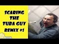 Scaring the tuba guy  remix compilation 1