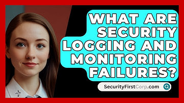What Are Security Logging and Monitoring Failures? - SecurityFirstCorp.com