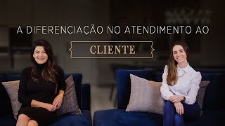 Como Atender o Cliente Alto Padrão: Bate-papo sobre como diferenciar o atendimento - Renata Baggio