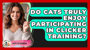 Do Cats Truly Enjoy Participating In Clicker Training? - Happy Cat Handbook