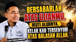 CINTAILAH UJIANMU KARENA YANG MENGUJIMU SEDANG MENCINTAIMU - KH.TOHA ABRORI