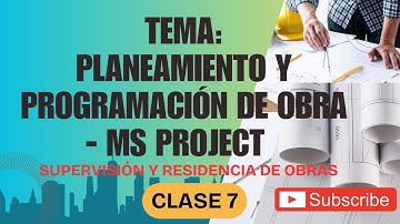 CLASE 7: PLANEAMIENTO Y PROGRAMACIÓN DE OBRA - MS PROJECT