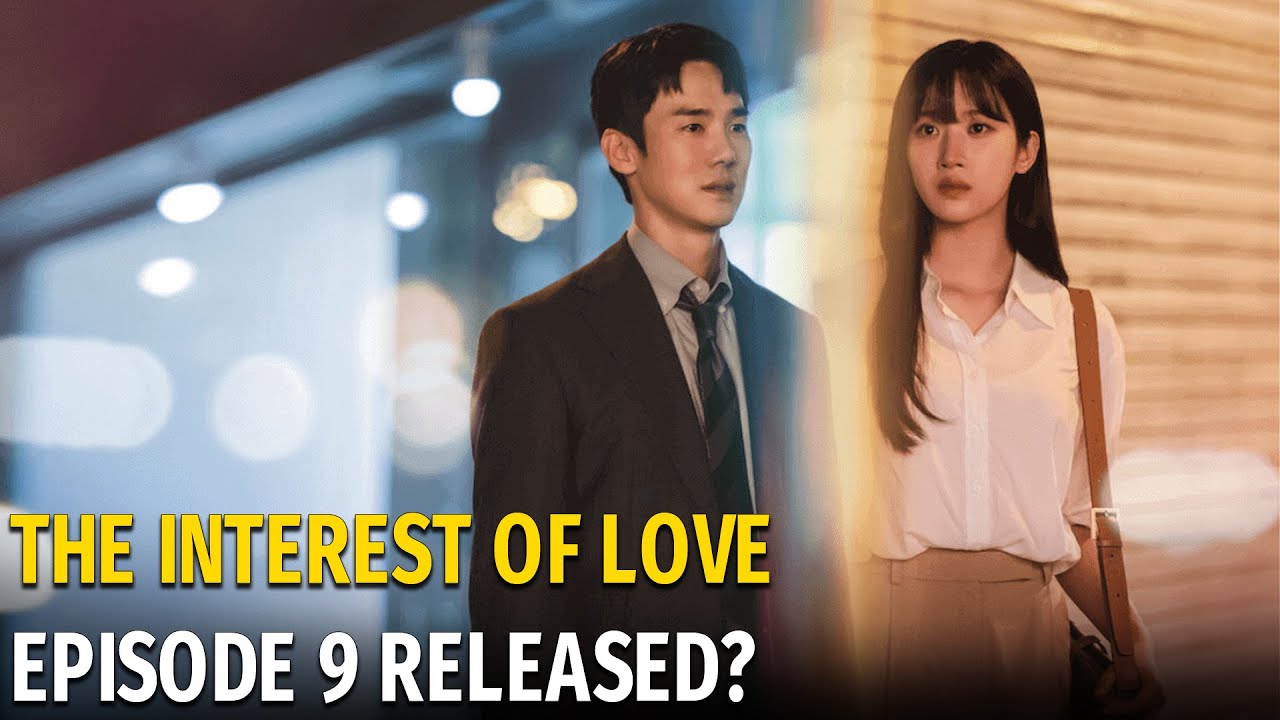 THE INTEREST OF LOVE EPISODE 9 RELEASE DATE - YouTube