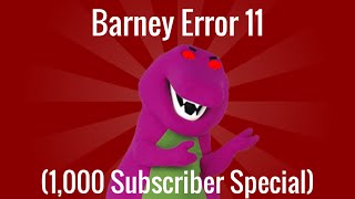 Barney Error 11 1,000 Subscriber Special