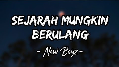 Sejarah Mungkin Berulang - New Boyz (Lirik)