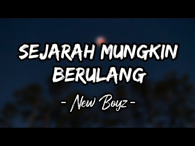 Sejarah Mungkin Berulang - New Boyz (Lirik) class=