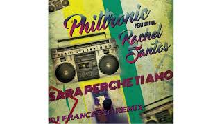 Philtronic feat. Rachel Santos - Sarà Perchè Ti Amo (Dj Francesco Remix)