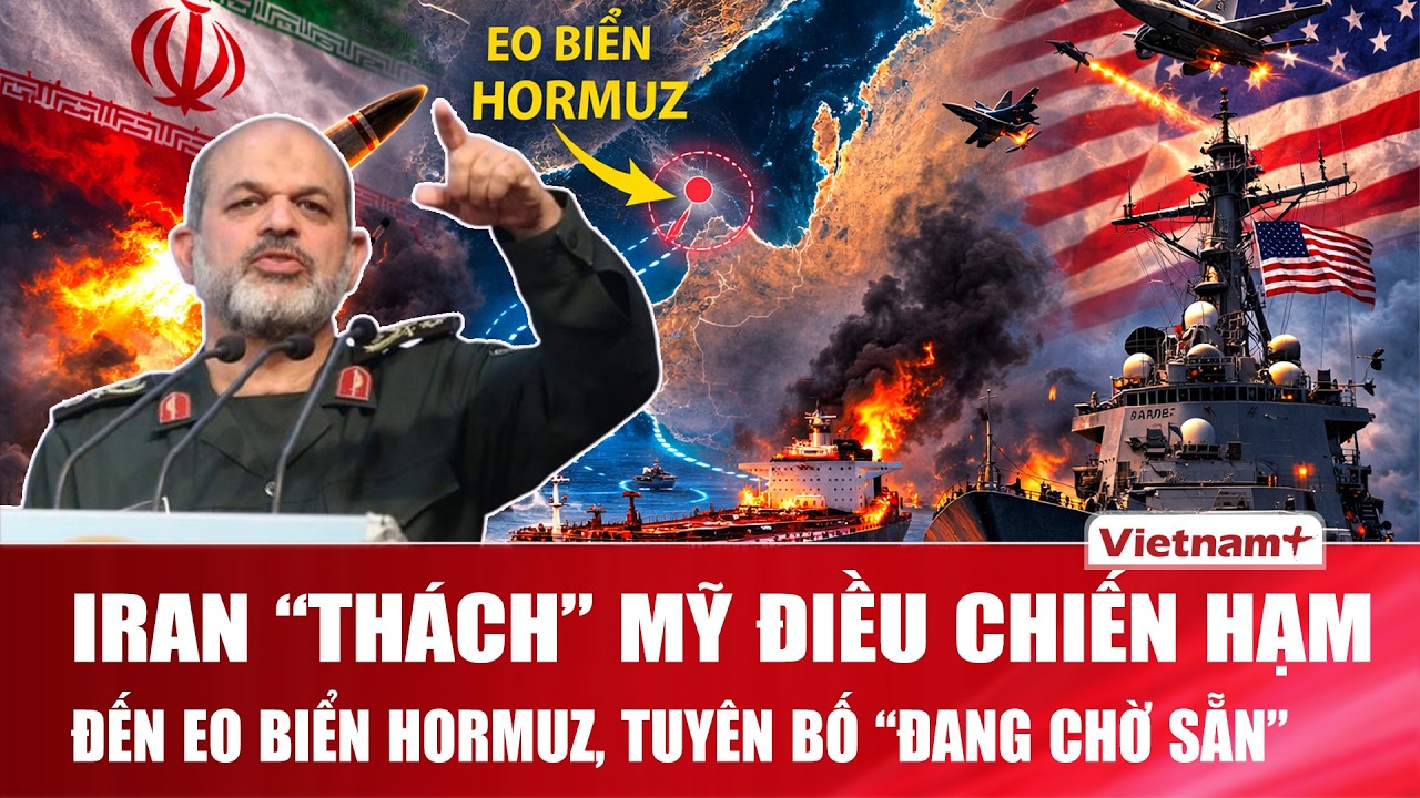 Iran thách thức Mỹ điều chiến hạm đến hộ tống tàu dầu qua eo biển Hormuz, tuyên bố “đang chờ sẵn”