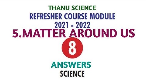 #REFRESHER COURSE MODULE| CLASS-08| UNIT-05| MATTER AROUND US| ANSWERS| 2021-2022.