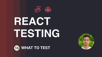 React Testing Tutorial - 16 - What to test?