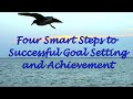 Four Smart Steps to Successful Goal Setting and Achievement