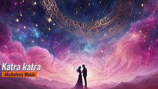 Katra Katra  Soulful Melody  Akshatvaa   New Release 2024 new2024  soulfulmelody