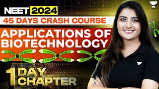 1 Day 1 Chapter: Applications of Biotechnology in One Shot | 45 Days Course | NEET 2024 |Seep Pahuja