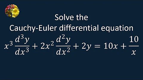 Solving the Cauchy-Euler Differential Equation using standard techniques (MM-10.4-5)