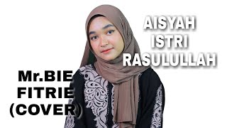 Mr. Bie - Aisyah Istri Rasulullah| FITRIE (Cover)