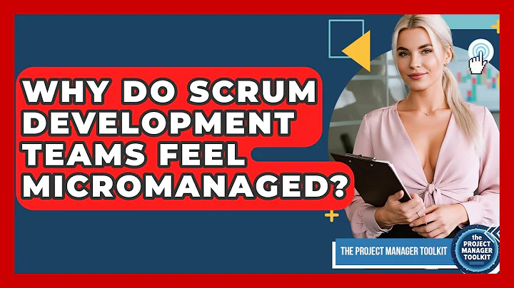 Why Do Scrum Development Teams Feel Micromanaged? - The Project Manager Toolkit