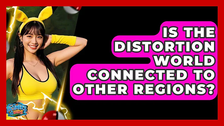 Is The Distortion World Connected To Other Regions? - The Trainers Guide