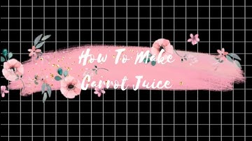 HOW TO MAKE CARROT JUICE || PROCEDURE TEXT